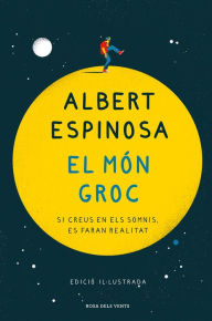 Title: El món groc (edició il·lustrada): Si creus en els somnis, es faran realitat, Author: Albert Espinosa