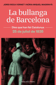 Title: La bullanga de Barcelona: La ciutat en flames. 25 de juliol de 1835, Author: Jordi Roca