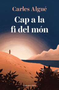 Title: Cap a la fi del món, Author: Carles Algué
