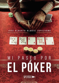 Title: Mi paseo por el póker, Author: Jose Alberto Olarte Lopezcano