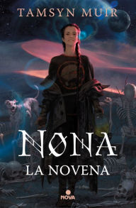 Title: Nona la Novena (Saga de la tumba sellada 3) / Nona the Ninth, Author: Tamsyn Muir