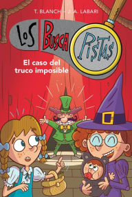 Title: Los BuscaPistas 12 - El caso del truco imposible, Author: Teresa Blanch