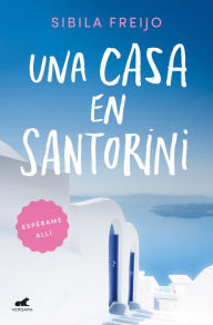Title: Una casa en Santorini, Author: Sibila Freijo