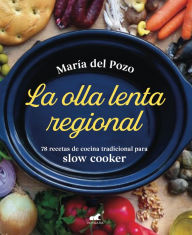 Title: La olla lenta regional: 78 recetas de cocina tradicional española para slow cooker, Author: María del Pozo