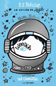 Title: Wonder: La lección de August: edición ilustrada (con capítulos extra) / Wonder: Illustrated Edition, Author: R. J. Palacio