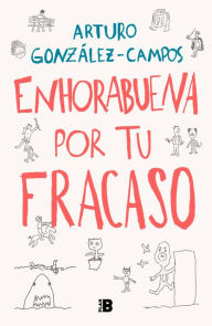 Title: Enhorabuena por tu fracaso / Congratulations On Your Failure, Author: Arturo González-Campos