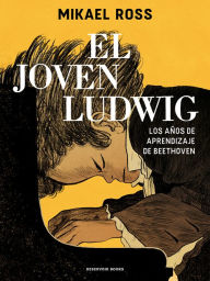 Title: El joven Ludwig. Los años de aprendizaje de Beethoven / Golden Boy: Beethoven's Youth, Author: Mikael Ross