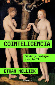 Title: Cointeligencia: Vivir y trabajar con la IA, Author: Ethan Mollick