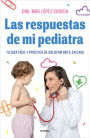 Las respuestas de mi pediatra: Tu guía fácil y práctica de salud infantil en casa