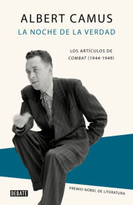 Title: La noche de la verdad: Los artículos de Combat (1944-1949), Author: Albert Camus