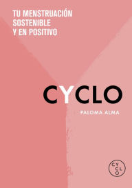 Title: CYCLO: Tu menstruación sostenible y en positivo, Author: Paloma Alma (CYCLO)