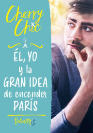 Title: Él, yo y la gran idea de encender París (Valientes), Author: Cherry Chic
