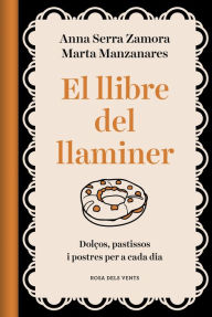 Title: El llibre del llaminer: Dolços, pastissos i postres per a cada dia, Author: Marta Manzanares Mileo