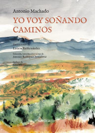 Title: Yo voy soñando caminos, Author: Antonio Machado Ruiz