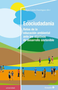 Title: Ecociudadanía: Retos de la educación ambiental ante los objetivos de desarrollo sostenible, Author: Dolores Limón-Domínguez