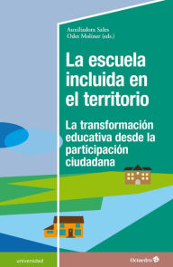 Title: La escuela incluida en el territorio: La transformación educativa desde la participación ciudadana, Author: Auxiliadora Sales Ciges