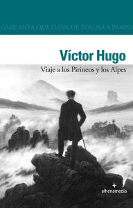 Title: Viaje a los Pirineos y los Alpes, Author: Víctor Hugo