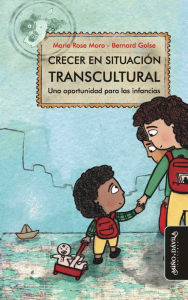 Title: Crecer en situación transcultural: Una oportunidad para las infancias, Author: Marie Rose Moro