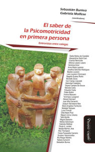 Title: El saber de la Psicomotricidad en primera persona: Entrevistas entre colegas, Author: Dalila Molina de Costallat