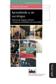 Title: Aprendiendo a ser sociólogxs: Prácticas de lenguaje, militancia y formas de sociabilidad en la universidad, Author: Marïa Macarena Ossola