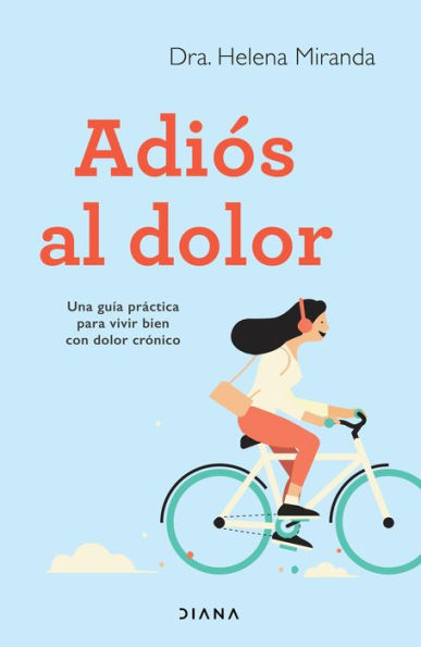 Adiós al dolor: Una guía práctica para vivir bien con dolor crónico