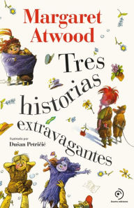 Title: Tres historias extravagantes, Author: Margaret Atwood