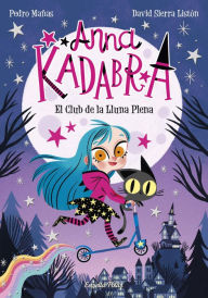 Title: Anna Kadabra 1. El Club de la Lluna Plena, Author: Pedro Mañas