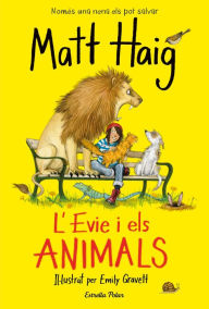 Title: L'Evie i els animals: Il·lustat per Emily Gravett, Author: Matt Haig