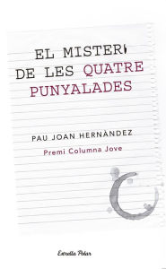 Title: El misteri de les quatre punyalades: Premi Columna Jove, Author: Pau Joan Hernández i de Fuenmayor