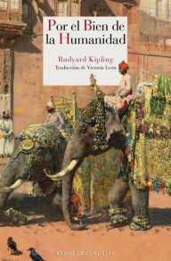 Title: Por el bien de la humanidad: y otros relatos inéditos, Author: Rudyard Kipling
