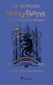 Title: Harry Potter y el prisionero de Azkaban. Edición Ravenclaw / Harry Potter and the Prisoner of Azkaban. Ravenclaw Edition, Author: J. K. Rowling