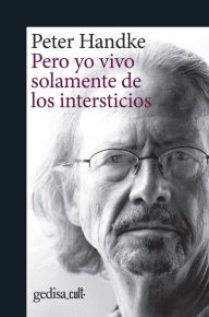 Title: Pero yo vivo solamente de los intersticios, Author: Peter Handke