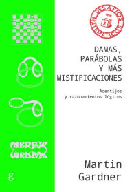 Title: Damas, parábolas y más mistificaciones: Acertijos y razonamientos lógicos, Author: Martin Gardner