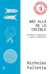 Title: Más allá de lo creíble: Paradojas enigmáticas y figuras imposibles, Author: Nicholas Falletta