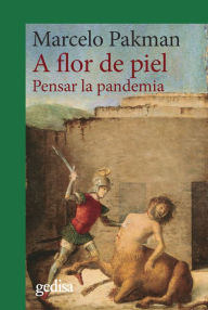 Title: A flor de piel: Pensar la pandemia, Author: Marcelo Pakman