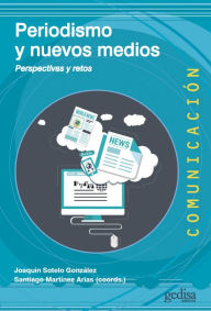 Title: Periodismo y nuevos medios: Perspectivas y retos, Author: Joaquín Sotelo González