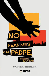 Title: No reanimes a mi padre, Frederic Larsan, Author: Rafael Hernández Estefanía