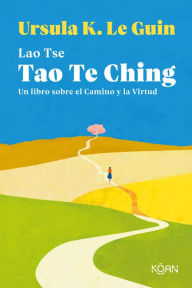 Title: Tao Te Ching: Un libro sobre el Camino y la Virtud, Author: Ursula K. Le Guin