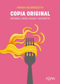 Title: Copia original: Antipasti, pasta, pizzas y un risotto, Author: Ainhoa Aguirregoitia
