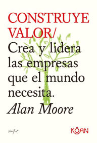Title: Construye valor, Author: Alan Moore