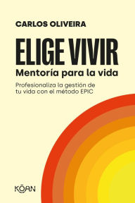 Title: Elige vivir: Mentoría para la vida, Author: Carlos Oliveira
