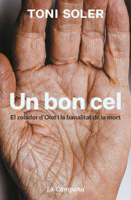 Title: Un bon cel: El zelador d'Olot i la banalitat de la mort, Author: Toni Soler