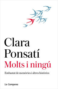 Title: Molts i ningú: Embastat de memòries i altres històries, Author: Clara Ponsatí
