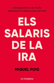 Title: Els salaris de la ira: L'empobriment de molts amenaça la democràcia de tots, Author: Miquel Puig Raposo