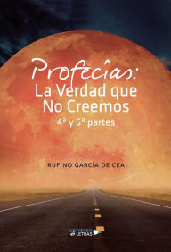 Title: Profecías: La Verdad que No Creemos 4ª y 5ª partes, Author: Rufino García de Cea