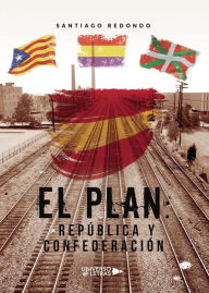 Title: El Plan: República y Confederación, Author: Santiago Redondo