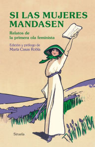 Title: Si las mujeres mandasen: Relatos de la primera ola feminista, Author: Jane Austen