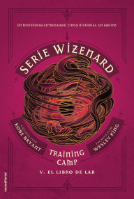 Title: El libro de Lab: Serie Wizenard. Training camp. Libro V, Author: Wesley King