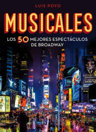 Title: Musicales: Los 50 mejores espectáculos de Broadway, Author: Luis Poyo