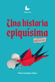 Title: Una historia epiquísima (pero real, ¿eh?), Author: Víctor Canalejas Tejero